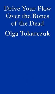 Drive Your Plow Over the Bones of the Dead - Olga Tokarczuk - cover