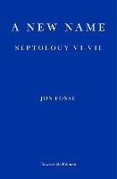 A New Name — WINNER OF THE 2023 NOBEL PRIZE IN LITERATURE: Septology VI-VII - Jon Fosse - cover