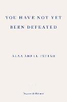 You Have Not Yet Been Defeated: Selected Writings 2011-2021 - Alaa Abd el-Fattah - cover