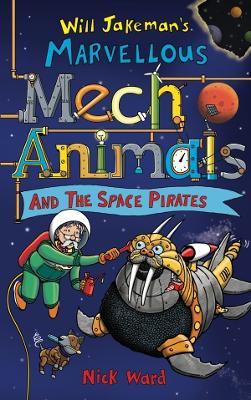 Jakeman's Marvellous Mechanimals and the Space Pirates - Nick Ward - cover
