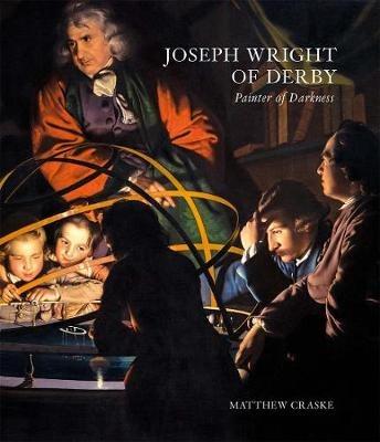 Joseph Wright of Derby: Painter of Darkness - Matthew Craske - cover