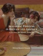 Aesthetic Painting in Britain and America: Collectors, Art Worlds, Networks