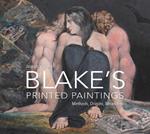 William Blake's Printed Paintings: Methods, Origins, Meanings