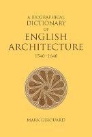 A Biographical Dictionary of English Architecture, 1540-1640 - Mark Girouard - cover