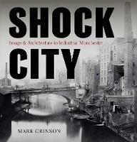 Shock City: Image and Architecture in Industrial Manchester - Mark Crinson - cover