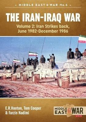 The Iran-Iraq War: Volume 2, Iran Strikes Back, June 1982-December 1986 - E.R. Hooton,Tom Cooper,Farzin Nadimi - cover
