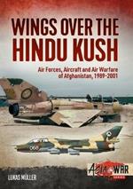 Wings Over the Hindu Kush: Air Forces, Aircraft and Air Warfare of Afghanistan, 1989-2001