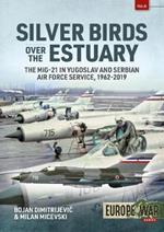 Silver Birds Over the Estuary: The Mig-21 in Yugoslav and Serbian Air Force Service, 1962-2019