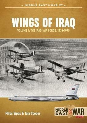 Wings of Iraq Volume 1: The Iraqi Air Force 1931-1970 - Tom Cooper,Milos Sipos - cover
