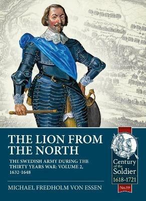 The Lion from the North: The Swedish Army During the Thirty Years War Volume 2 1632-48 - Michael Fredholm von Essen - cover