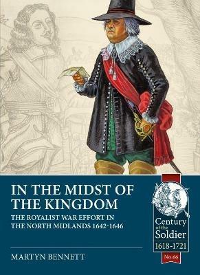 In the Midst of the Kingdom: The Royalist War Effort in the North Midlands, 1642-1646 - Martyn Bennett - cover