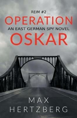 Operation Oskar: An East German Spy Novel - Max Hertzberg - cover