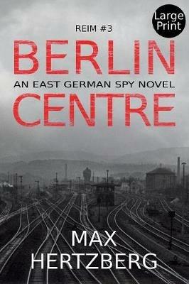 Berlin Centre: An East German Spy Story - Max Hertzberg - cover