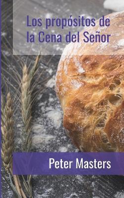 Los propósitos de la Cena del Señor - Peter Masters - cover