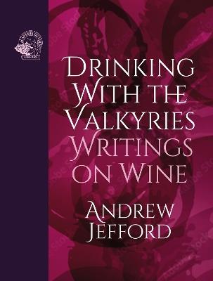 Drinking with the Valkyries: Writings on Wine - Andrew Jefford - cover