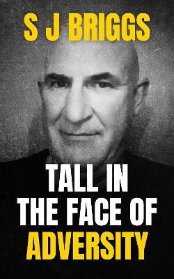 Tall in the Face of Adversity - S J Briggs - cover