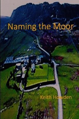 Naming the Moor - Keith Howden - cover