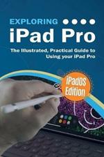Exploring iPad Pro: iPadOS Edition: The Illustrated, Practical Guide to Using iPad Pro
