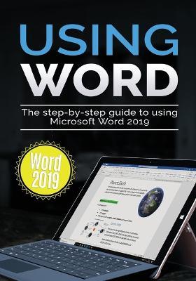 Using Word 2019: The Step-by-step Guide to Using Microsoft Word 2019 - Kevin Wilson - cover