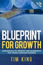 Blueprint for Growth: Lessons on Life, Ministry and Leadership for Young Christian Leaders