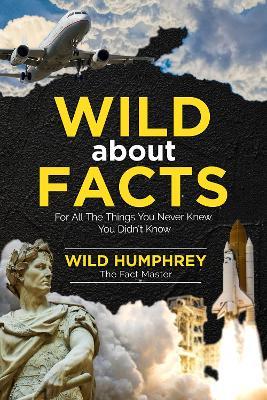 Wild About Facts: For All The Things You Never Knew You Didn't Know - Wild Humphrey - cover