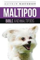 Maltipoo Bible And Maltipoos: Your Perfect Maltipoo Guide Maltipoo, Maltipoos, Maltipoo Puppies, Maltipoo Dogs, Maltipoo Breeders, Maltipoo Care, Maltipoo Training, Health, Behavior, Grooming, Breeding, History and More!