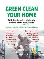 Green Clean Your Home: 160 simple, nature-friendly recipes which really work - Manfred Neuhold - cover