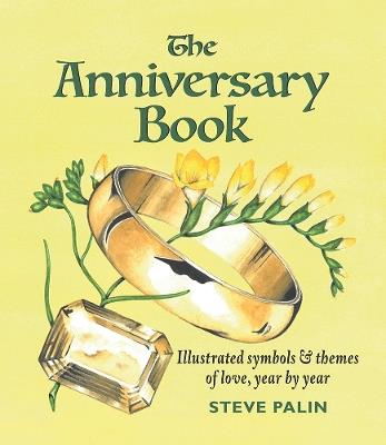 The Anniversary Book: Illustrated symbols and themes of love, year by year - Steve Palin - cover