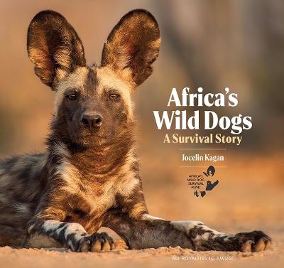 Africa's Wild Dogs: A survival story - Jocelin Kagan - cover