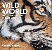 Wild World: Photographing Iconic Wildlife - Richard Barrett - cover