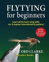 Flytying for beginners: Learn all the basic tying skills via 12 popular international fly patterns - Barry Ord Clarke - cover
