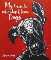 My Friends who don't have Dogs - Anna Levin - cover