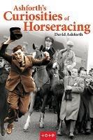 Ashforth's Curiosities of Horseracing - David Ashforth - cover