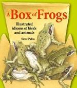 A Box of Frogs: Illustrated idioms of birds and animals