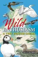 Wild Enthusiasm: A Very British Safari - Steve Wright - cover