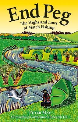End Peg: The Highs and Lows of Match Fishing - Peter May - cover