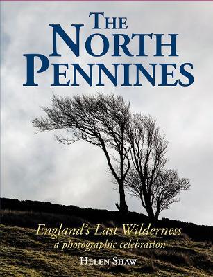 The North Pennines: England's Last Wilderness – a photographic celebration - Helen Shaw - cover