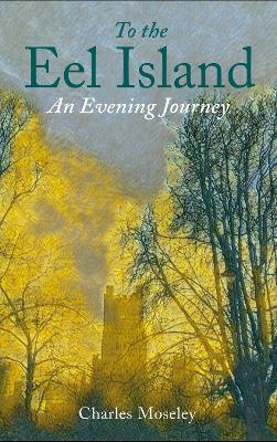 To the Eel Island: An Evening Journey - Charles Moseley - cover