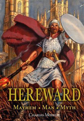 Hereward: Mayhem, Man, Myth - Charles Moseley - cover