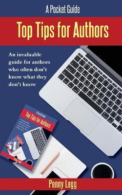 Top Tips for Authors: An invaluable guide for authors who often don't know what they don't know. - Penny Legg - cover
