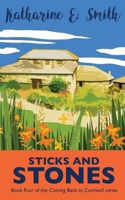 Sticks and Stones: Book Four of the Coming Back to Cornwall series - Katharine E Smith - cover