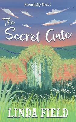 The Secret Gate: Serendipity Book One - Linda Field - cover