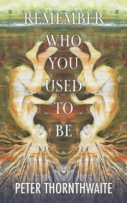 Remember Who You Used to Be - Peter Thornthwaite - cover