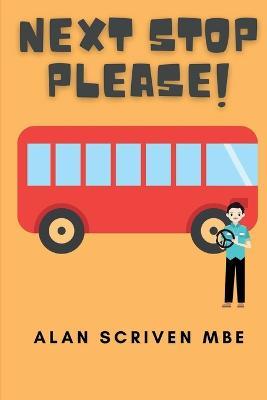 Next Stop Please!: My Journey in Public Transport - Alan Scriven Mbe - cover