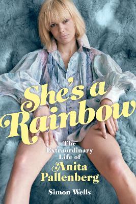 She's a Rainbow: The Extraordinary Life of Anita Pallenberg - Simon Wells - cover