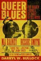 Queer Blues: The Hidden Figures of Early Blues Music - A Guardian Best Book of 2023 - Darryl W Bullock - cover