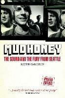 Mudhoney: The Sound and The Fury from Seattle (Updated Edition) - Keith Cameron - cover