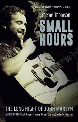 Small Hours: The Long Night of John Martyn - Graeme Thomson - cover
