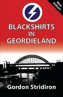 Blackshirts in Geordieland - Gordon Stridiron - cover