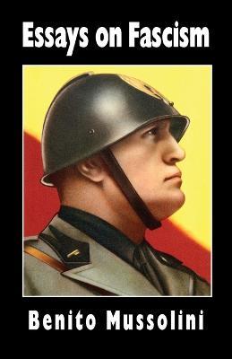 Essays on Fascism - Benito Mussolini,Oswald Mosley,Alfredo Rocco - cover